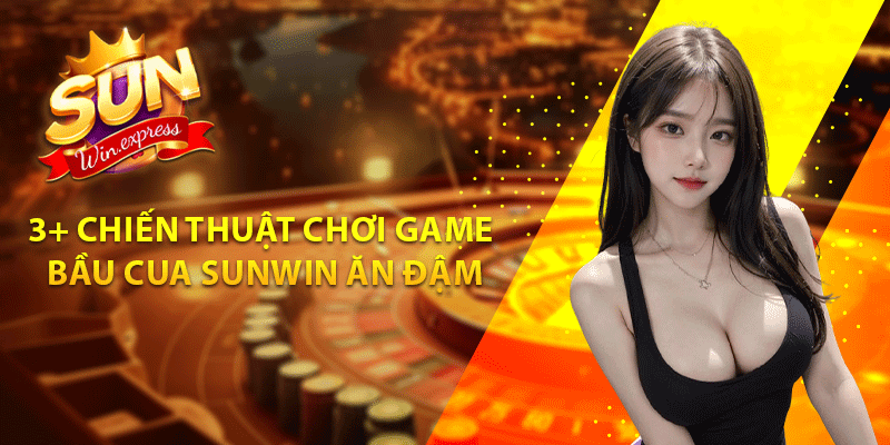 3+ chiến thuật chơi game bầu cua sunwin ăn đậm