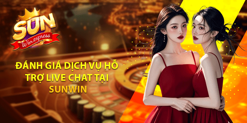 Đánh giá dịch vụ hỗ trợ live chat tại sunwin