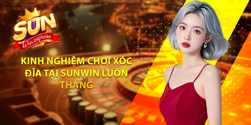 Kinh nghiệm chơi xóc đĩa tại sunwin luôn thắng