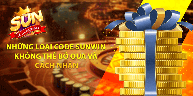 Những loại code sunwin không thể bỏ qua và cách nhận