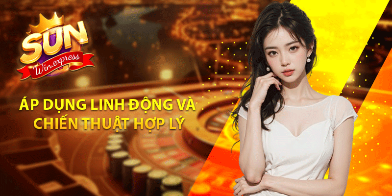 Áp dụng linh động và chiến thuật hợp lý