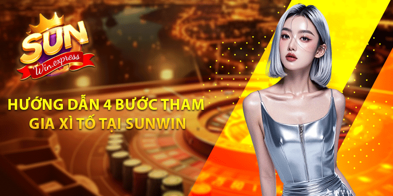 Hướng dẫn 4 bước tham gia Xì Tố tại Sunwin