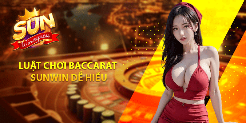 Luật chơi baccarat Sunwin dễ hiểu