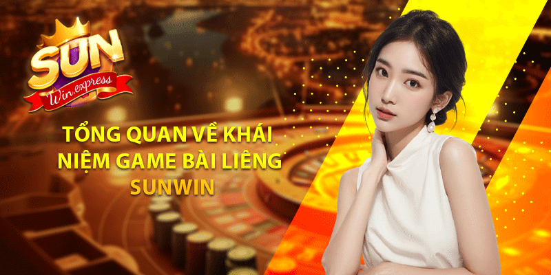 Tổng quan về khái niệm game bài liêng Sunwin