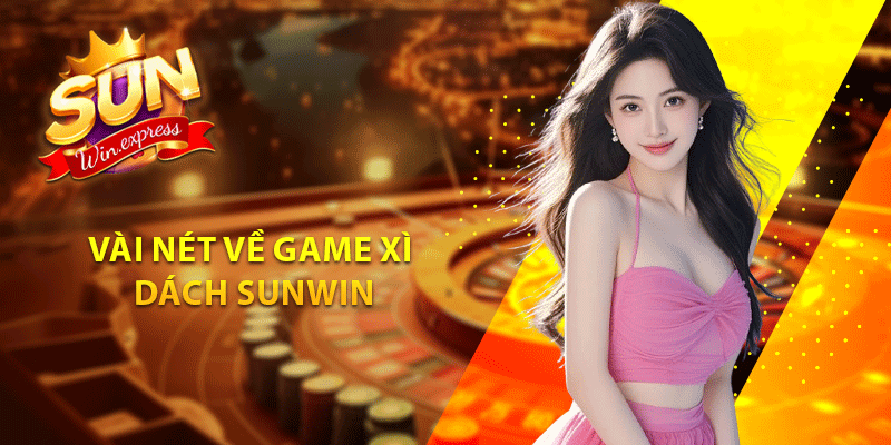 Vài nét về game xì dách Sunwin