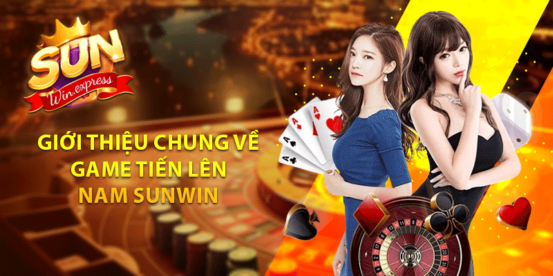 Giới thiệu chung về game tiến lên miền Nam sunwin