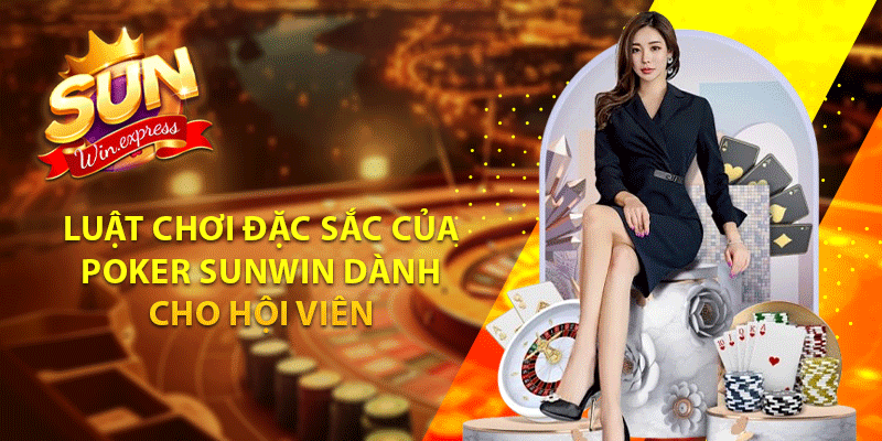 Luật chơi đặc sắc của Poker sunwin dành cho hội viên