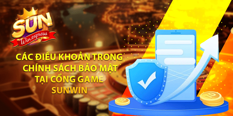 Các điều khoản trong chính sách bảo mật tại cổng game sunwin