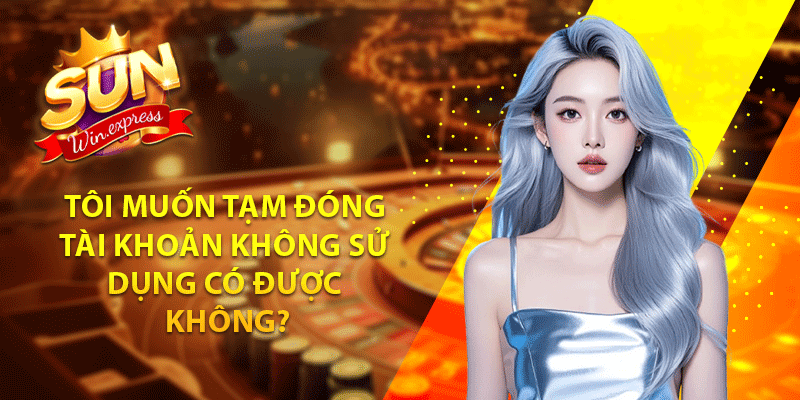 Tôi muốn tạm đóng tài khoản không sử dụng có được không?